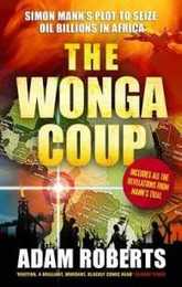 The Wonga Coup: Simon Mann's Plot to Seize Oil Billions in Africa
