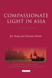 Compassionate Light in Asia: A Dialogue (Echoes and Reflections: The Selected Works of Daisaku Ikeda)