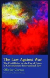 The Law Against War: The Prohibition on the Use of Force in Contemporary International Law (French Studies in International Law)