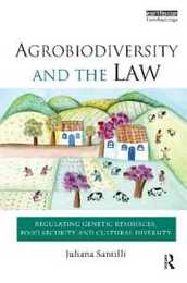 Agrobiodiversity and the Law: Regulating Genetic Resources Food Security and Cultural Diversity