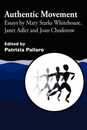 Authentic Movement: Essays by Mary Starks Whitehouse Janet Adler and Joan Chodorow