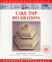 Cake Top Decorations: Advanced Techniques (Sugarcraft Skills Ser)