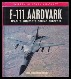 F-111 Aardvark: Usaf's Ultimate Strike Aircraft (Osprey Military Aircraft)