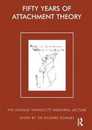 Fifty Years of Attachment Theory (The Donald Winnicott Memorial Lecture Series)