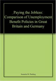 Paying the Jobless: A Comparison of Unemployment Benefit Policies in Great Britain and Germany