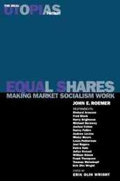 Equal Shares: Making Market Socialism Work (The Real Utopias Project)