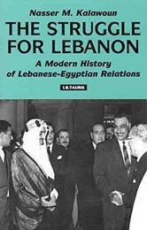 The Struggle for Lebanon: A Modern History of Lebanese-Egyptian Relations (Library of International Relations)