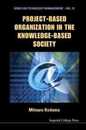 Project Based Organization In The Knowledge Based Society (Series on Technology Management)
