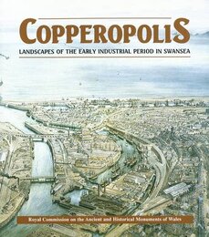 Copperopolis: Landscapes of the Early Industrial Period in Swansea