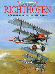 Manfred Von Richthofen: The Man and the Aircraft He Flew (Famous Flyers Series)