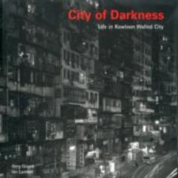 City of Darkness: Life in Kowloon Walled City