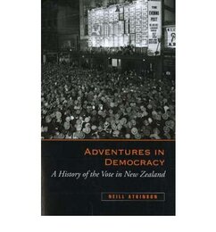 Adventures in Democracy: A History of the Vote in New Zealand