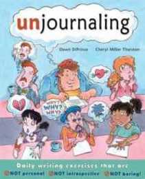 Unjournaling: Daily Writing Exercises That Are Not Personal Not Introspective Not Boring!