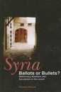 Syria: Ballots or Bullets? : Democracy Islamism and Secularism in the Levant