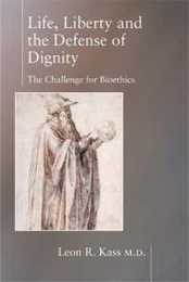 Life Liberty & the Defense of Dignity: The Challenge for Bioethics (Encounter Broadsides)