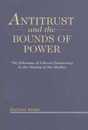 Antitrust and the Bounds of Power: The Dilemma of Liberal Democracy in the History of the Market