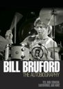 Bill Bruford: The Autobiography: Yes King Crimson Earthworks and More
