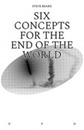 Six Concepts for the End of the World (Goldsmiths Press / Unidentified Fictional Objects)