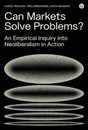 Can Markets Solve Problems?: An Empirical Inquiry into Neoliberalism in Action (Goldsmiths Press / PERC Papers)