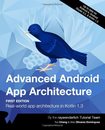 Advanced Android App Architecture (First Edition): Real-world app architecture in Kotlin 1.3