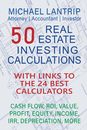 50 Real Estate Investing Calculations: Cash Flow IRR Value Profit Equity Income ROI Depreciation More