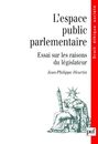 L' Espace public parlementaire : Essai sur les raisons du legislateur