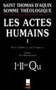 LES ACTES HUMAINS. Tome 1