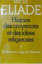Histoire des croyances et des idees religieuses Volume 3 : De mahomet a l'age des Reformes