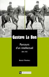 Gustave Le Bon : Parcours d'un intellectuel (1841-1931)