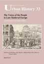The Voices of the People in Late Medieval Europe: Communication and Popular Politics (Studies in European Urban History (1100-1800) 33)