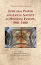 Episcopal Power and Local Society in Medieval Europe 9000-1400 (Medieval Church Studies 38)