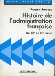 Histoire de l'administration francaise du 18e au 20e siecle