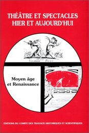 Theatre et spectacles hier et aujourd'hui : Moyen A?ge et Renaissance. 115e congres Avignon 1990