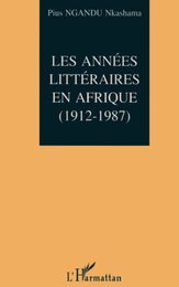 Les annees litteraires en Afrique (1912-1987): Tome 1