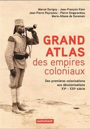 Grand atlas des empires coloniaux : Premieres colonisations empires coloniaux decolonisations (XVe-XXIe siecles)