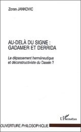 Au-dela du signe : Gadamer et Derrida. : Le depassement hermeneutique et deconstructiviste du Dasein