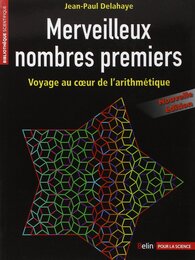 Merveilleux nombres premiers - Voyage au coeur de l'arithmetique