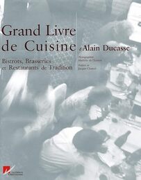 Le Grand Livre De Cuisine D'Alain Ducasse: Bistro Brasseries et Restaurants De Tradition