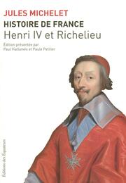 Histoire de France : Tome 11 Henri IV et Richelieu