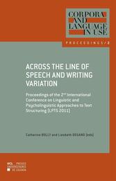 Across the line of speech and writing variation : Proceedings of the 2nd International conference on linguistic and psycholinguistic approaches to text structuring (LPTS 2011)