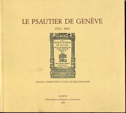 Le Psautier de Geneve 1562-1865 : images commentees et essai de bibliographie