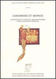 Guerriers et moines : Conversion et saintete aristocratiques dans l'Occident medieval (IXe-XIIe siecle)