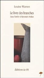 Le livre des branches : Dans l'atelier d'Alexandre Hollan