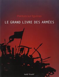 Le grand livre des Armees: Peintures sur figurines