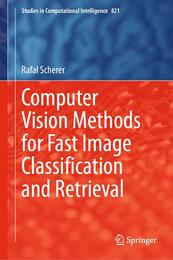 Computer Vision Methods for Fast Image Classi?cation and Retrieval (Studies in Computational Intelligence 821)