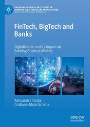 FinTech BigTech and Banks: Digitalisation and Its Impact on Banking Business Models (Palgrave Macmillan Studies in Banking and Financial Institutions)