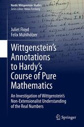 Wittgenstein’s Annotations to Hardy’s Course of Pure Mathematics: An Investigation of Wittgenstein’s Non-Extensionalist Understanding of the Real Numbers (Nordic Wittgenstein Studies 7)