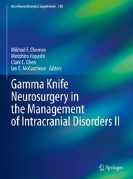Gamma Knife Neurosurgery in the Management of Intracranial Disorders II (Acta Neurochirurgica Supplement 128)