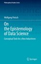 On the Epistemology of Data Science: Conceptual Tools for a New Inductivism (Philosophical Studies Series 148)