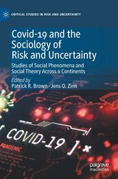 Covid-19 and the Sociology of Risk and Uncertainty: Studies of Social Phenomena and Social Theory Across 6 Continents (Critical Studies in Risk and Uncertainty)